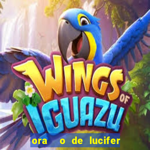 ora  o de lucifer para ganhar na mega sena